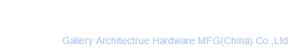 ?Gallery Architecture Hardware MFG(China) Co.,Ltd